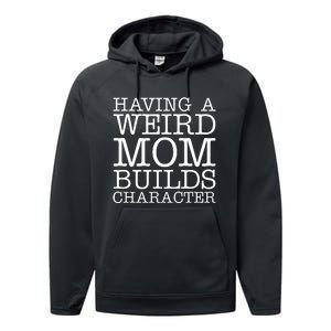 Having A Weird Mom Builds Character Funny MotherS Day Performance Fleece Hoodie