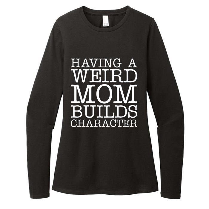 Having A Weird Mom Builds Character Funny MotherS Day Womens CVC Long Sleeve Shirt