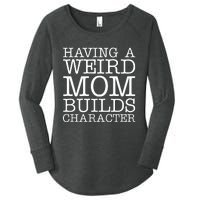 Having A Weird Mom Builds Character Funny MotherS Day Women's Perfect Tri Tunic Long Sleeve Shirt