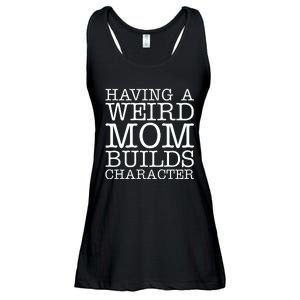 Having A Weird Mom Builds Character Funny MotherS Day Ladies Essential Flowy Tank