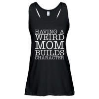 Having A Weird Mom Builds Character Funny MotherS Day Ladies Essential Flowy Tank