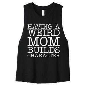 Having A Weird Mom Builds Character Funny MotherS Day Women's Racerback Cropped Tank