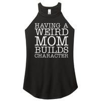 Having A Weird Mom Builds Character Funny MotherS Day Women's Perfect Tri Rocker Tank