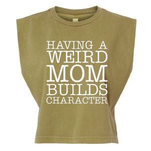 Having A Weird Mom Builds Character Funny MotherS Day Garment-Dyed Women's Muscle Tee