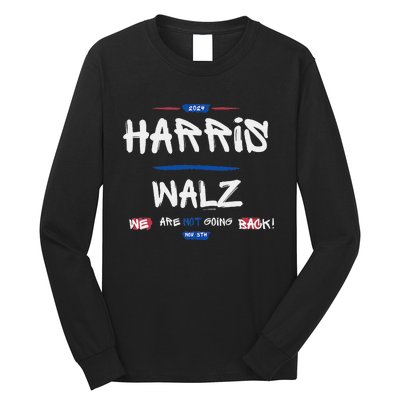 Harris And Walz We Are Not Going Back Nov 5th 2024 Vote Long Sleeve Shirt