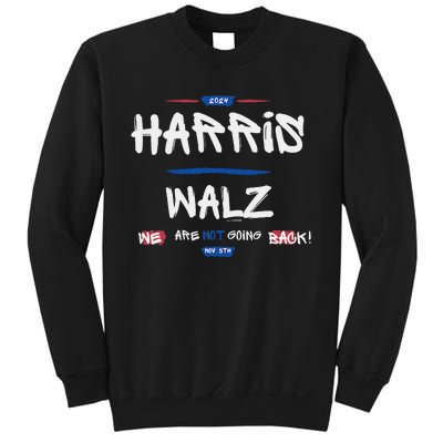 Harris And Walz We Are Not Going Back Nov 5th 2024 Vote Sweatshirt