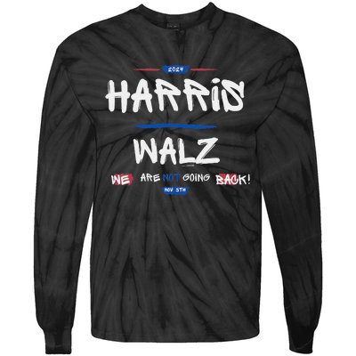 Harris And Walz We Are Not Going Back Nov 5th 2024 Vote Tie-Dye Long Sleeve Shirt