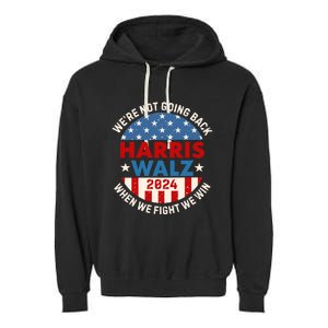 Harris And Walz When We Fight We Win We Are Not Going Back Garment-Dyed Fleece Hoodie