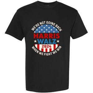 Harris And Walz When We Fight We Win We Are Not Going Back Garment-Dyed Heavyweight T-Shirt