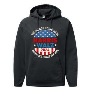 Harris And Walz When We Fight We Win We Are Not Going Back Performance Fleece Hoodie