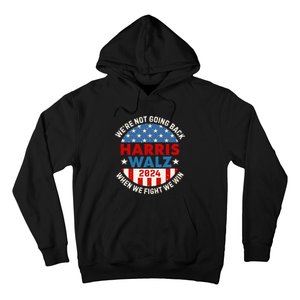 Harris And Walz When We Fight We Win We Are Not Going Back Hoodie