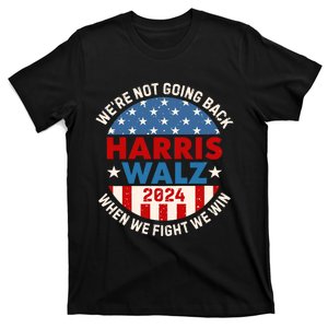 Harris And Walz When We Fight We Win We Are Not Going Back T-Shirt