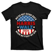 Harris And Walz When We Fight We Win We Are Not Going Back T-Shirt