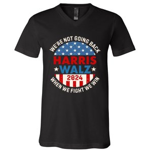 Harris And Walz When We Fight We Win We Are Not Going Back V-Neck T-Shirt