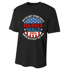 Harris And Walz When We Fight We Win We Are Not Going Back Performance Sprint T-Shirt