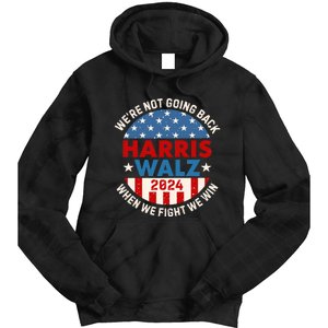 Harris And Walz When We Fight We Win We Are Not Going Back Tie Dye Hoodie