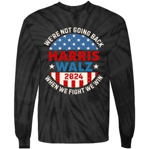 Harris And Walz When We Fight We Win We Are Not Going Back Tie-Dye Long Sleeve Shirt