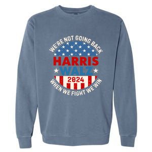 Harris And Walz When We Fight We Win We Are Not Going Back Garment-Dyed Sweatshirt