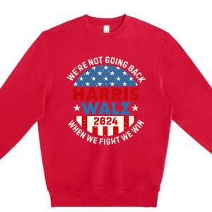 Harris And Walz When We Fight We Win We Are Not Going Back Premium Crewneck Sweatshirt