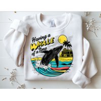 Having A Whale Of A Time Funny Humorous Beach Sweatshirt