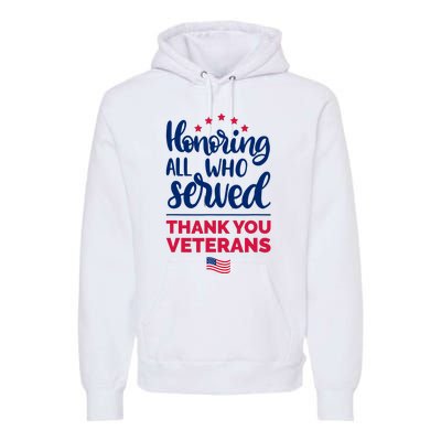 Honoring All Who Served Thank You Veterans Day Premium Hoodie