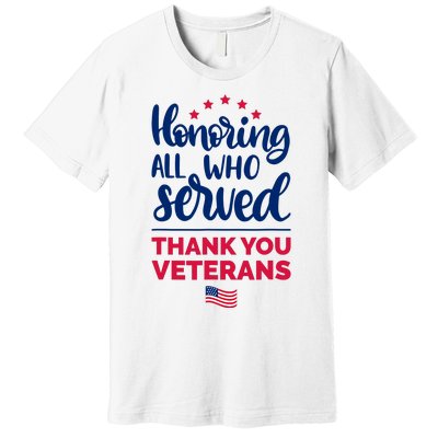 Honoring All Who Served Thank You Veterans Day Premium T-Shirt