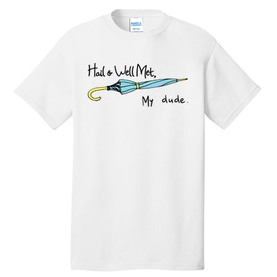 Hail And Well Met My Dude Fun Tall T-Shirt