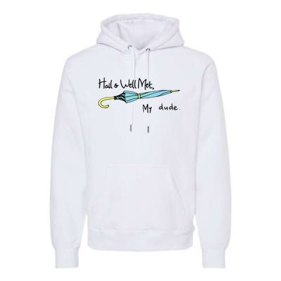 Hail And Well Met My Dude Fun Premium Hoodie