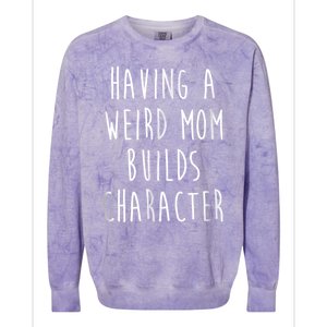 Having A Weird Mom Builds Character Colorblast Crewneck Sweatshirt