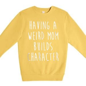 Having A Weird Mom Builds Character Premium Crewneck Sweatshirt