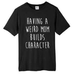 Having A Weird Mom Builds Character Tall Fusion ChromaSoft Performance T-Shirt