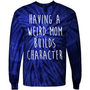 Having A Weird Mom Builds Character Tie-Dye Long Sleeve Shirt