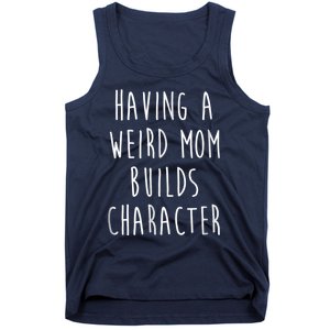 Having A Weird Mom Builds Character Tank Top