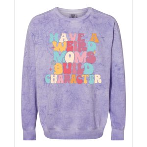 Having A Weird Moms Build Character Weird Moms Weird Mom Club Colorblast Crewneck Sweatshirt