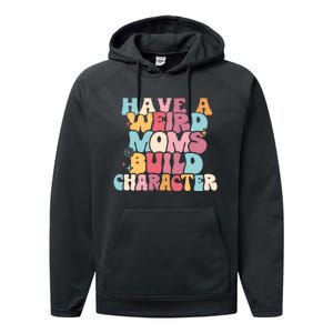 Having A Weird Moms Build Character Weird Moms Weird Mom Club Performance Fleece Hoodie