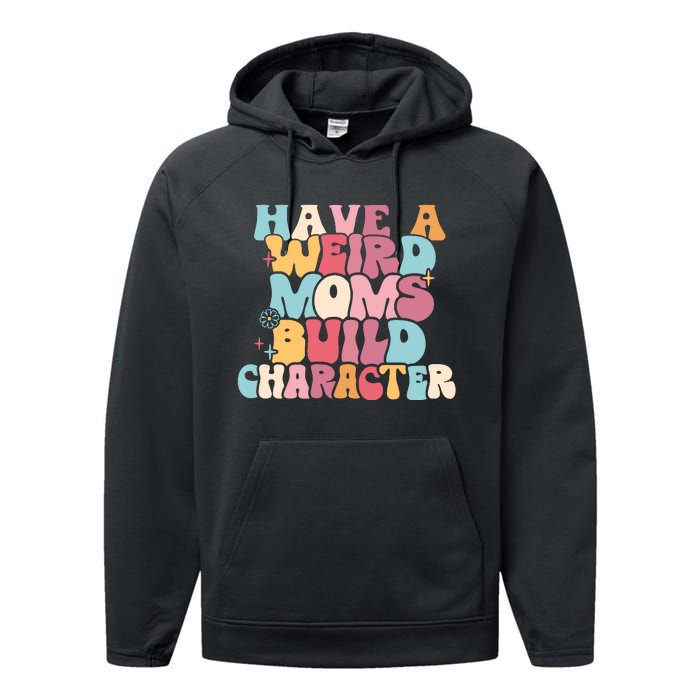 Having A Weird Moms Build Character Weird Moms Weird Mom Club Performance Fleece Hoodie