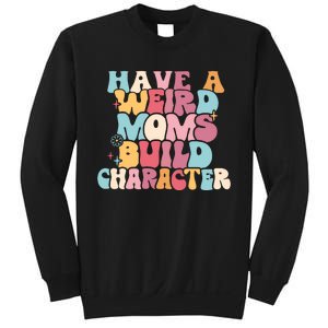 Having A Weird Moms Build Character Weird Moms Weird Mom Club Sweatshirt