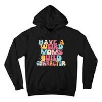 Having A Weird Moms Build Character Weird Moms Weird Mom Club Tall Hoodie