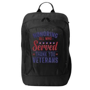 Honoring All Who Served Thank You Veterans Day Us Patriotic Gift City Backpack