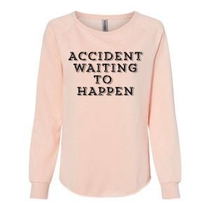 Humorous Accident Waiting To Happen Womens California Wash Sweatshirt