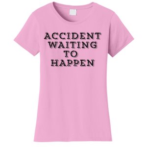 Humorous Accident Waiting To Happen Women's T-Shirt