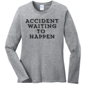 Humorous Accident Waiting To Happen Ladies Long Sleeve Shirt