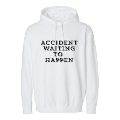 Humorous Accident Waiting To Happen Garment-Dyed Fleece Hoodie