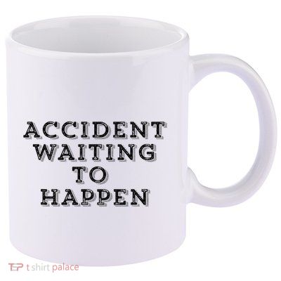 Humorous Accident Waiting To Happen 11oz C Handle Ceramic Mug