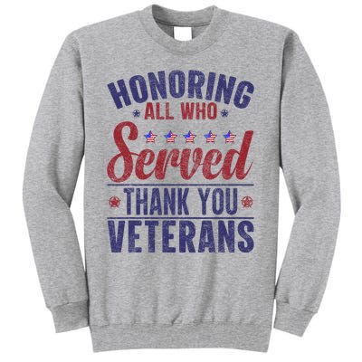 Honoring All Who Served Thank You Veterans Day Us Patriotic Tall Sweatshirt