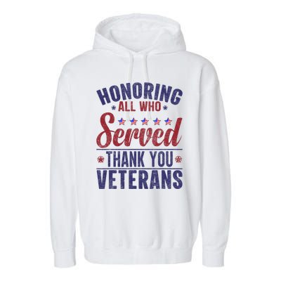 Honoring All Who Served Thank You Veterans Day Us Patriotic Garment-Dyed Fleece Hoodie