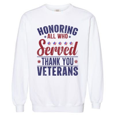 Honoring All Who Served Thank You Veterans Day Us Patriotic Garment-Dyed Sweatshirt