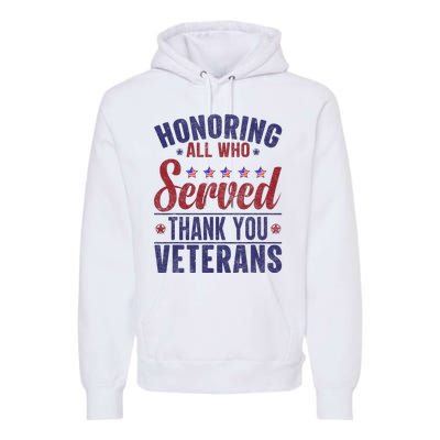 Honoring All Who Served Thank You Veterans Day Us Patriotic Premium Hoodie