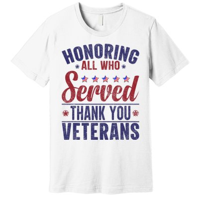 Honoring All Who Served Thank You Veterans Day Us Patriotic Premium T-Shirt