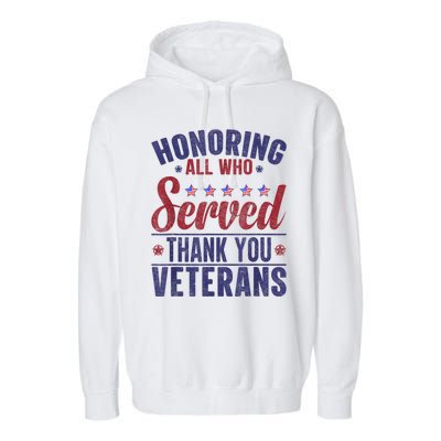 Honoring All Who Served Thank You Veterans Day Us Patriotic Garment-Dyed Fleece Hoodie